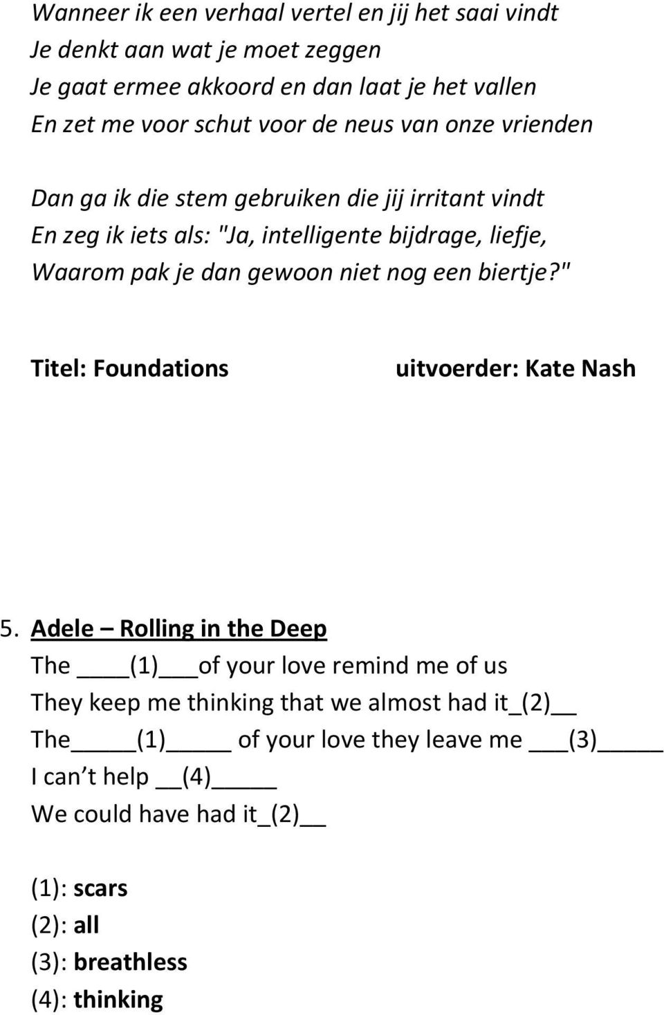 gewoon niet nog een biertje?" Titel: Foundations uitvoerder: Kate Nash 5.