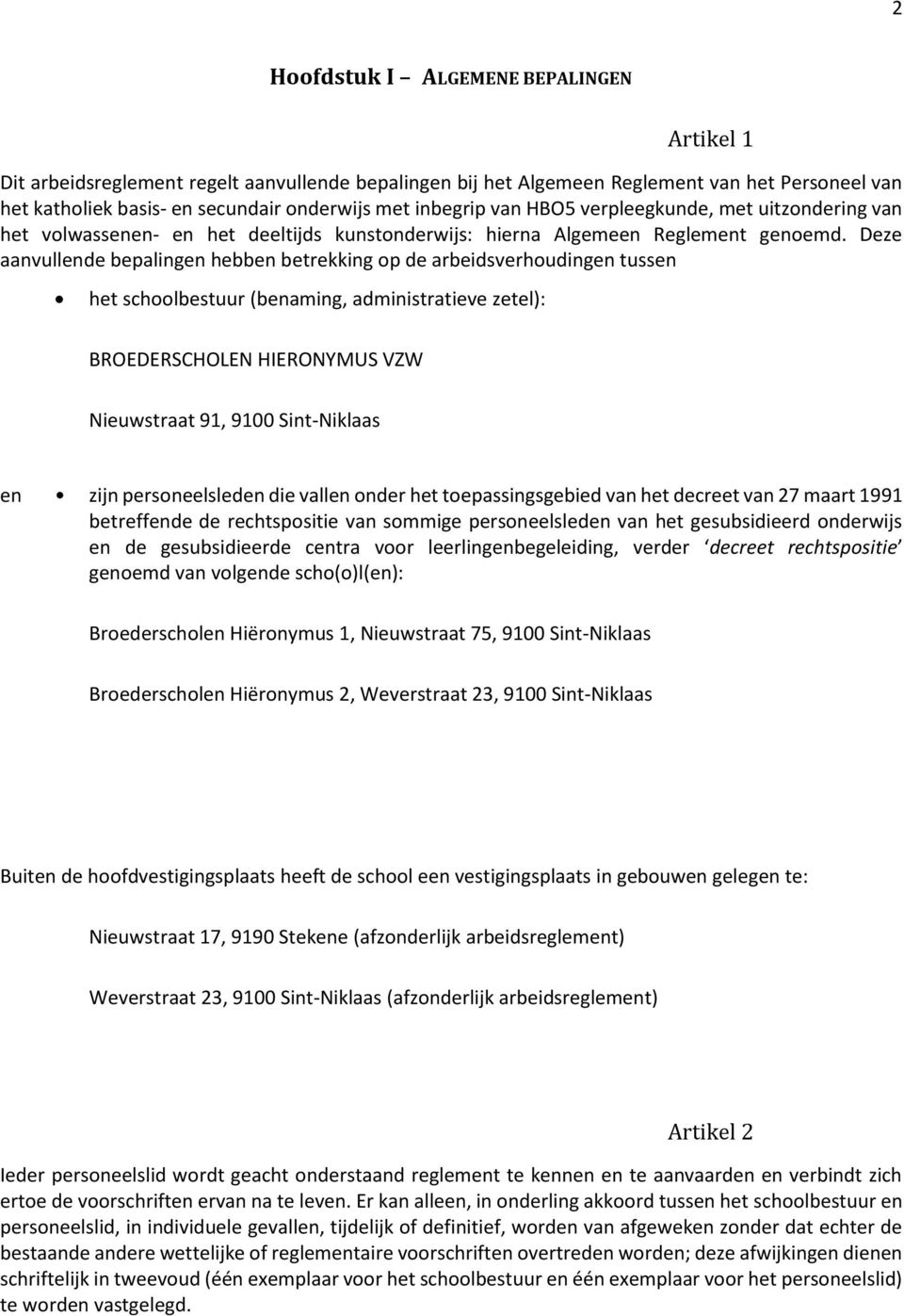 Deze aanvullende bepalingen hebben betrekking op de arbeidsverhoudingen tussen het schoolbestuur (benaming, administratieve zetel): BROEDERSCHOLEN HIERONYMUS VZW Nieuwstraat 91, 9100 Sint-Niklaas en