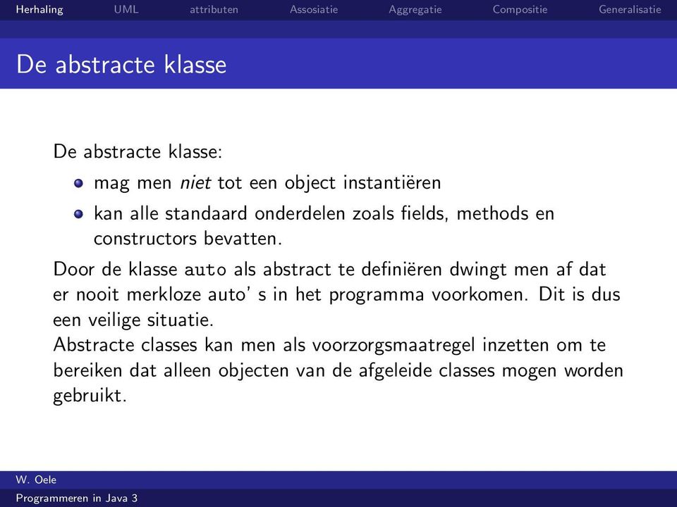 Door de klasse auto als abstract te definiëren dwingt men af dat er nooit merkloze auto s in het programma