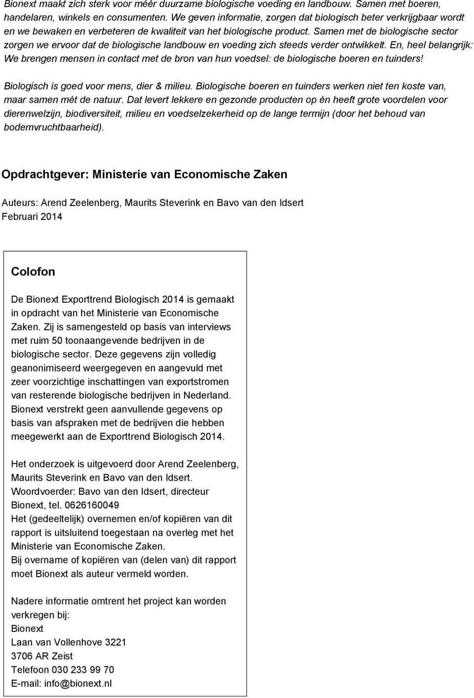 Samen met de biologische sector zorgen we ervoor dat de biologische landbouw en voeding zich steeds verder ontwikkelt.