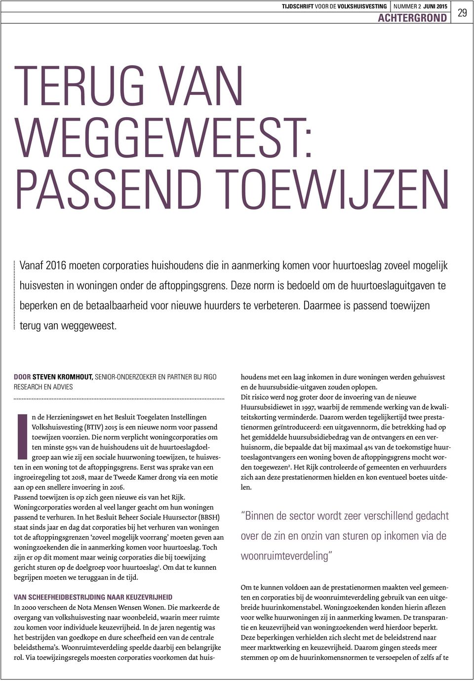 DOOR STEVEN KROMHOUT, SENIOR-ONDERZOEKER EN PARTNER BIJ RIGO RESEARCH EN ADVIES In de Herzieningswet en het Besluit Toegelaten Instellingen Volkshuisvesting (BTIV) 2015 is een nieuwe norm voor