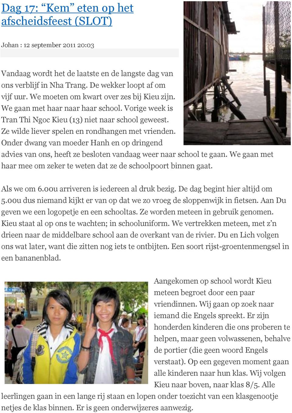 Onder dwang van moeder Hanh en op dringend advies van ons, heeft ze besloten vandaag weer naar school te gaan. We gaan met haar mee om zeker te weten dat ze de schoolpoort binnen gaat. Als we om 6.