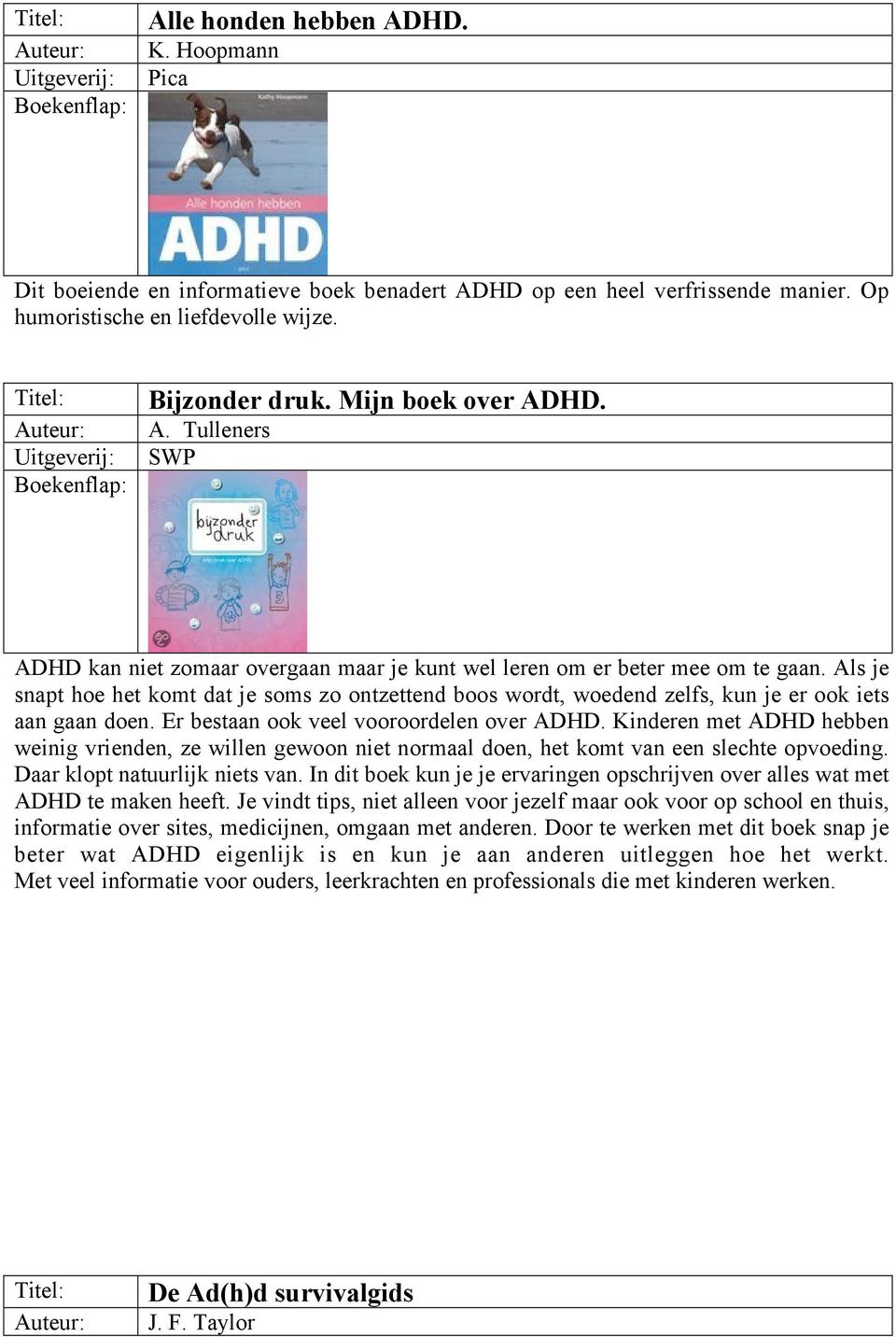 Als je snapt hoe het komt dat je soms zo ontzettend boos wordt, woedend zelfs, kun je er ook iets aan gaan doen. Er bestaan ook veel vooroordelen over ADHD.