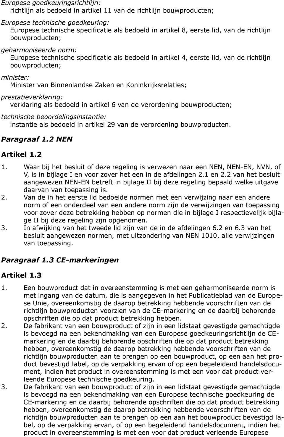 Zaken en Koninkrijksrelaties; prestatieverklaring: verklaring als bedoeld in artikel 6 van de verordening bouwproducten; technische beoordelingsinstantie: instantie als bedoeld in artikel 29 van de