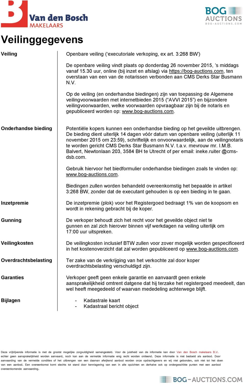 Op de veiling (en onderhandse biedingen) zijn van toepassing de Algemene veilingvoorwaarden met internetbieden 2015 ( AVVI 2015 ) en bijzondere veilingvoorwaarden, welke voorwaarden opvraagbaar zijn