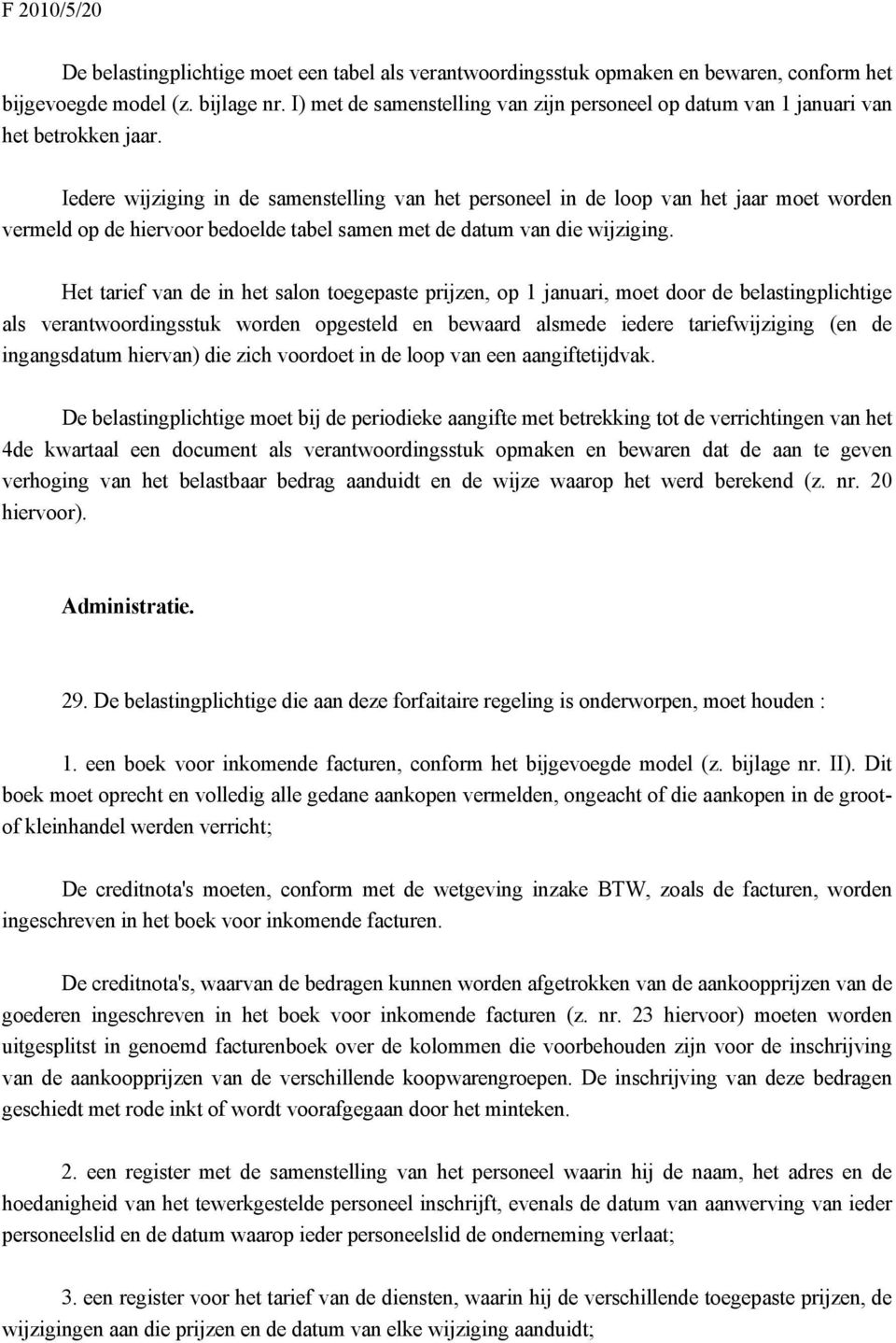 Iedere wijziging in de samenstelling van het personeel in de loop van het jaar moet worden vermeld op de hiervoor bedoelde tabel samen met de datum van die wijziging.