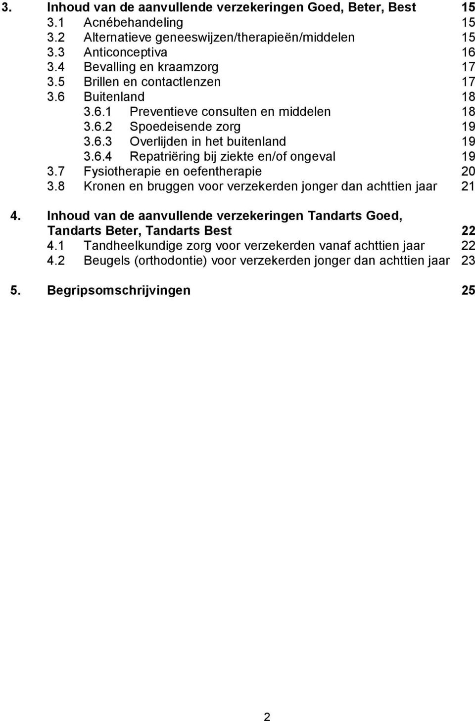 7 Fysiotherapie en oefentherapie 20 3.8 Kronen en bruggen voor verzekerden jonger dan achttien jaar 21 4.