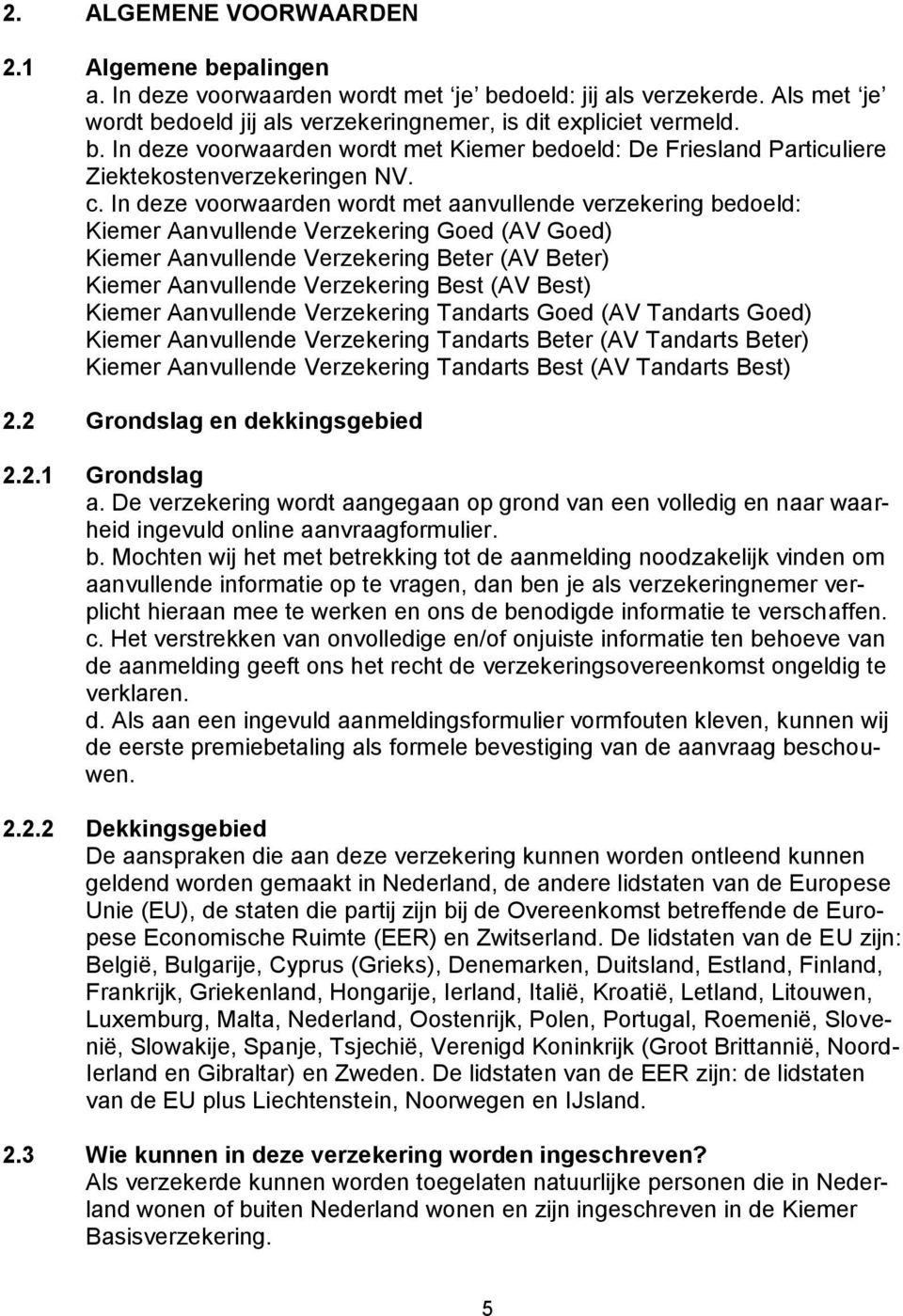 Best) Kiemer Aanvullende Verzekering Tandarts Goed (AV Tandarts Goed) Kiemer Aanvullende Verzekering Tandarts Beter (AV Tandarts Beter) Kiemer Aanvullende Verzekering Tandarts Best (AV Tandarts Best)