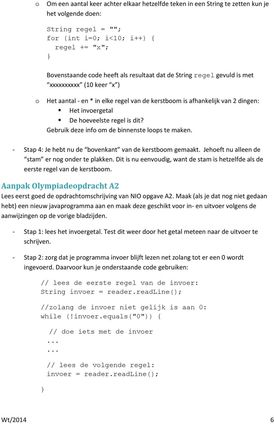 Gebruik deze info om de binnenste loops te maken. - Stap 4: Je hebt nu de bovenkant van de kerstboom gemaakt. Jehoeft nu alleen de stam er nog onder te plakken.