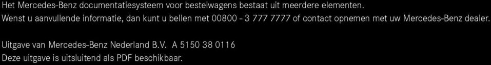 Wenst u aanvullende informatie, dan kunt u bellen met 00800-3 777 7777 of