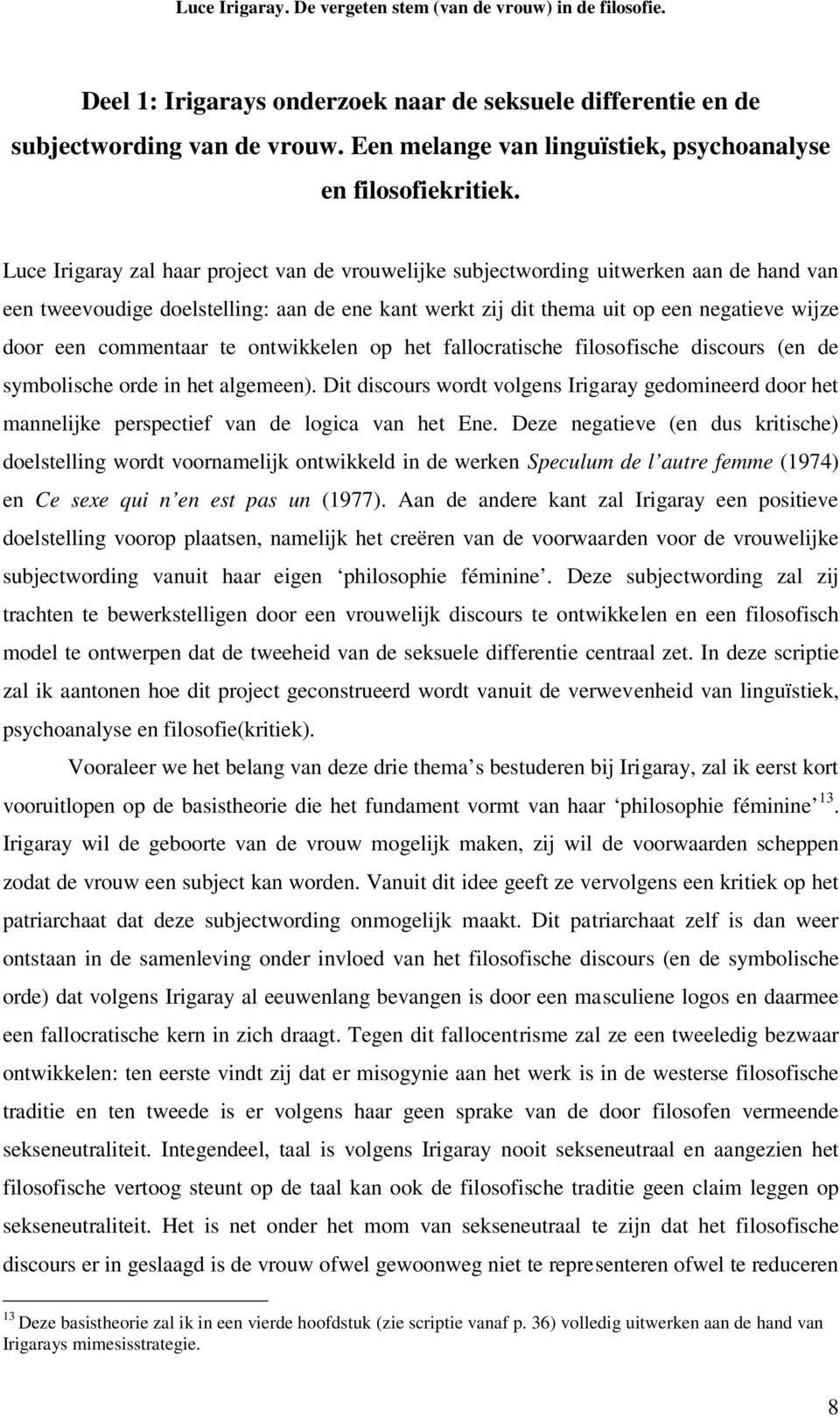 commentaar te ontwikkelen op het fallocratische filosofische discours (en de symbolische orde in het algemeen).