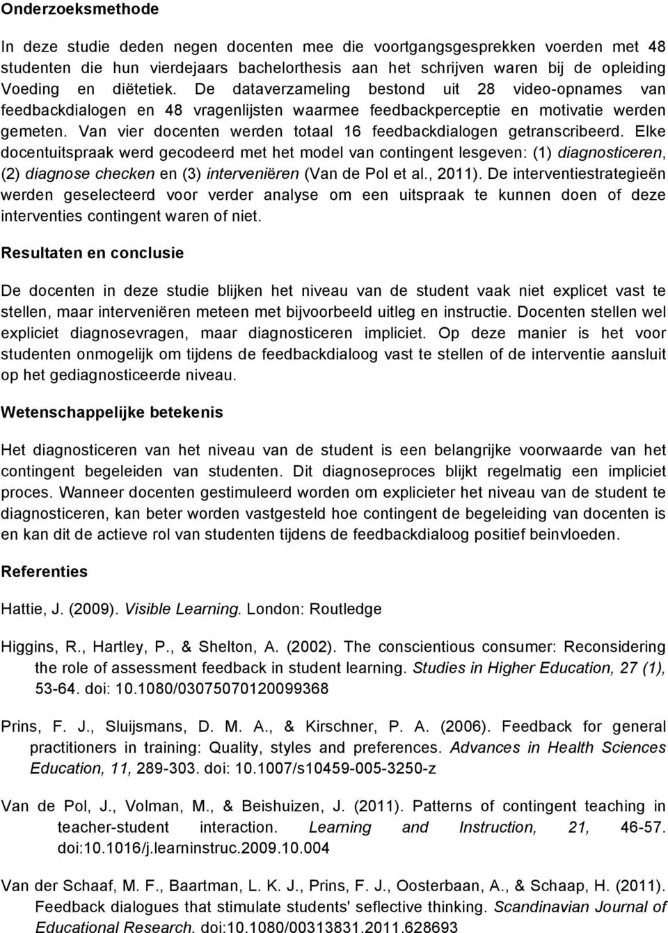 Van vier docenten werden totaal 16 feedbackdialogen getranscribeerd.