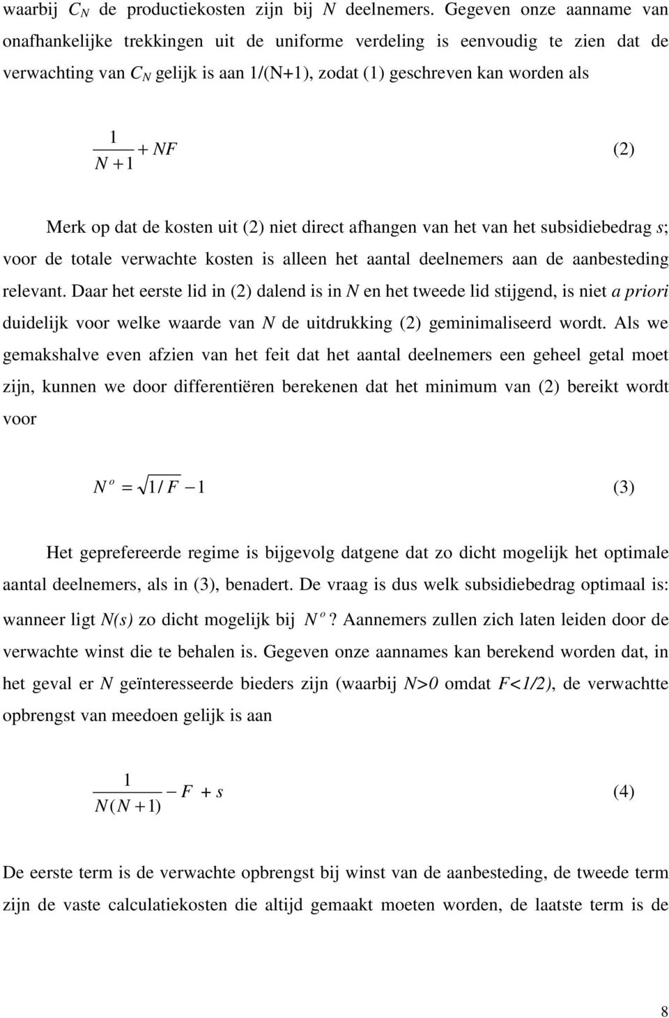 Merk op dat de kosten uit (2) niet direct afhangen van het van het subsidiebedrag s; voor de totale verwachte kosten is alleen het aantal deelnemers aan de aanbesteding relevant.