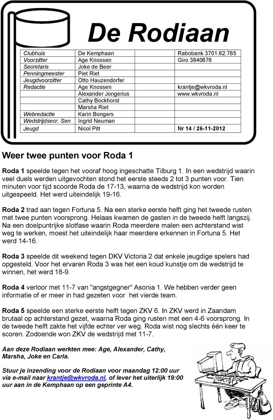 nl Alexander Jongerius www.wkvroda.nl Cathy Bockhorst Marsha Riet Webredactie Karin Bongers Wedstrijdsecr.