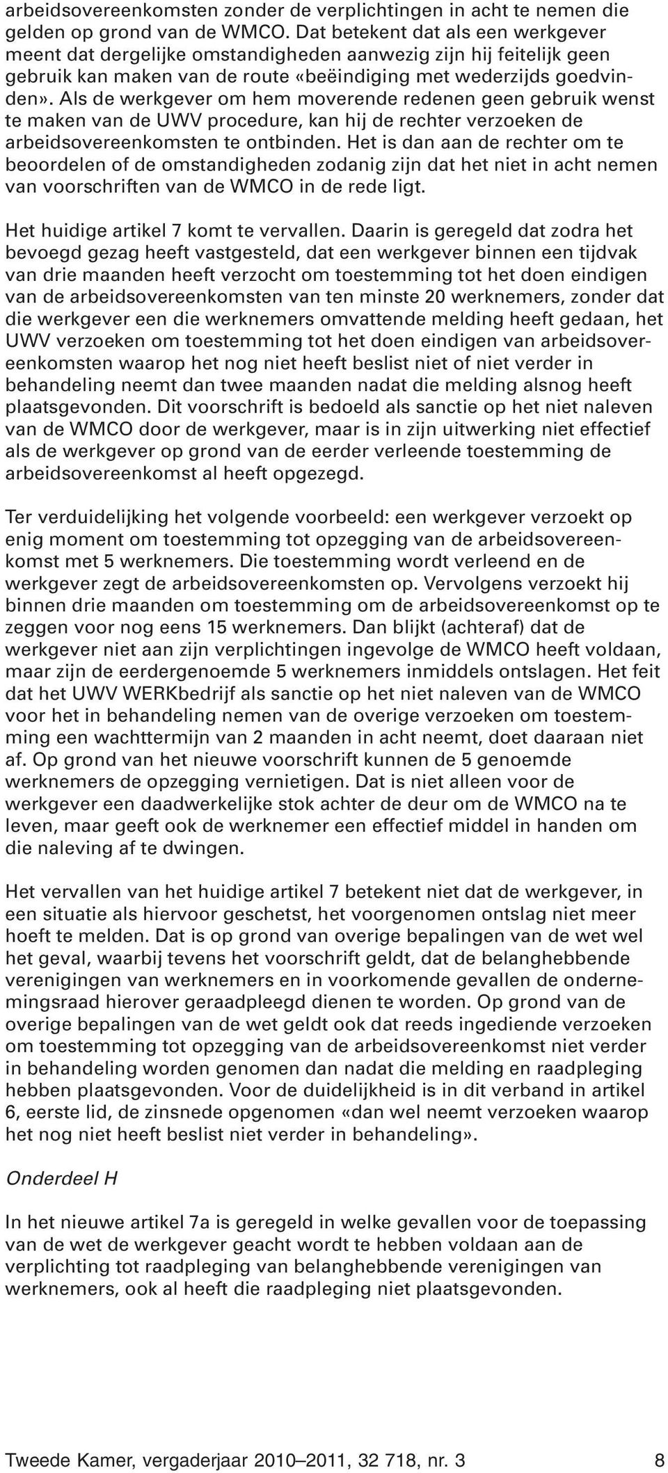 Als de werkgever om hem moverende redenen geen gebruik wenst te maken van de UWV procedure, kan hij de rechter verzoeken de arbeidsovereenkomsten te ontbinden.