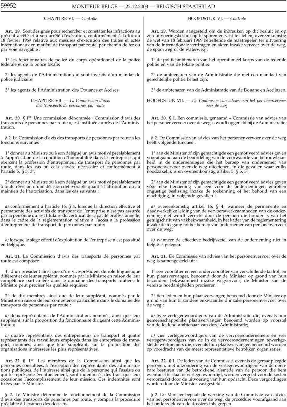 actes internationaux en matière de transport par route, par chemin de fer ou par voie navigable : 1 les fonctionnaires de police du corps opérationnel de la police fédérale et de la police locale; 2