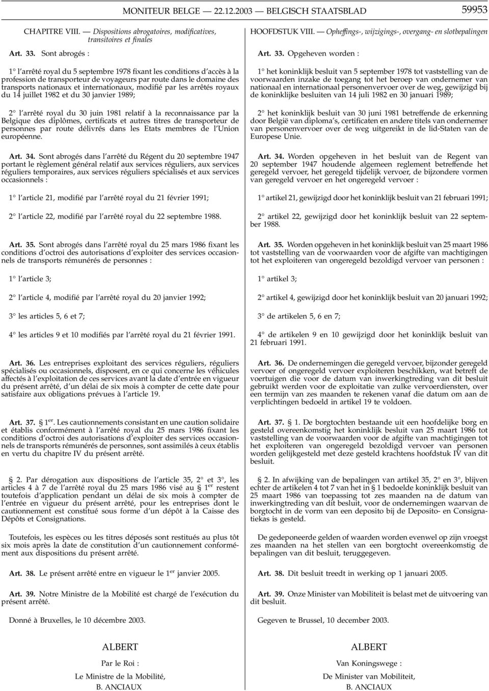 modifié par les arrêtés royaux du 14 juillet 1982 et du 30 janvier 1989; 2 l arrêté royal du 30 juin 1981 relatif à la reconnaissance par la Belgique des diplômes, certificats et autres titres de