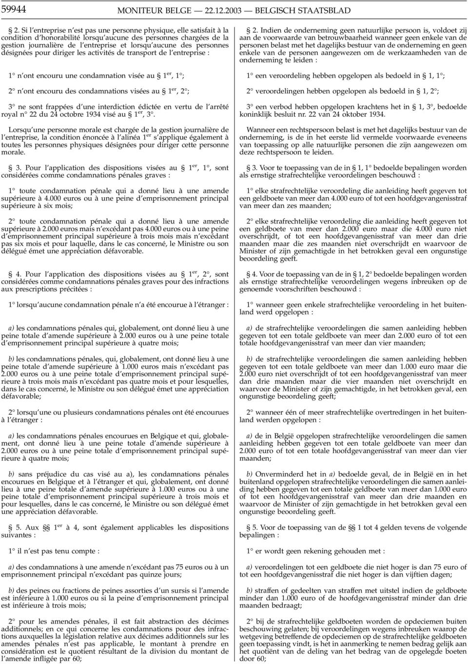 personnes désignées pour diriger les activités de transport de l entreprise : 1 n ont encouru une condamnation visée au 1 er,1 ; 2 n ont encouru des condamnations visées au 1 er,2 ; 3 ne sont