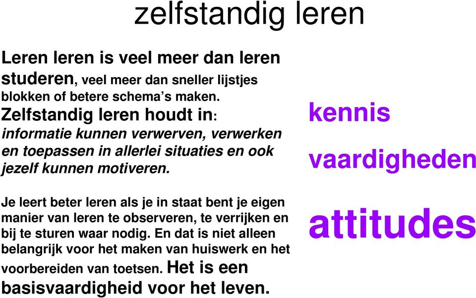 Je leert beter leren als je in staat bent je eigen manier van leren te observeren, te verrijken en bij te sturen waar nodig.