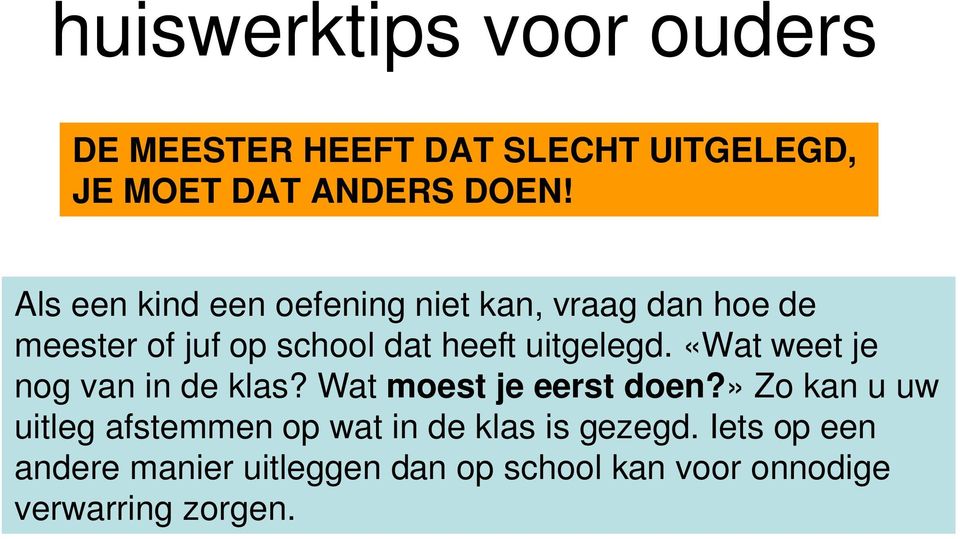 uitgelegd. «Wat weet je nog van in de klas? Wat moest je eerst doen?