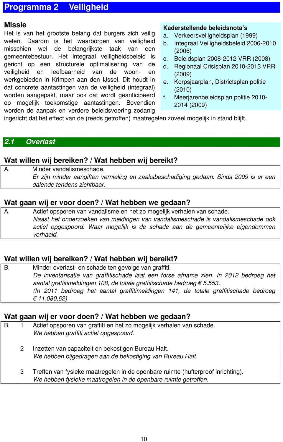 Beleidsplan 2008-2012 VRR (2008) gericht op een structurele optimalisering van de d.