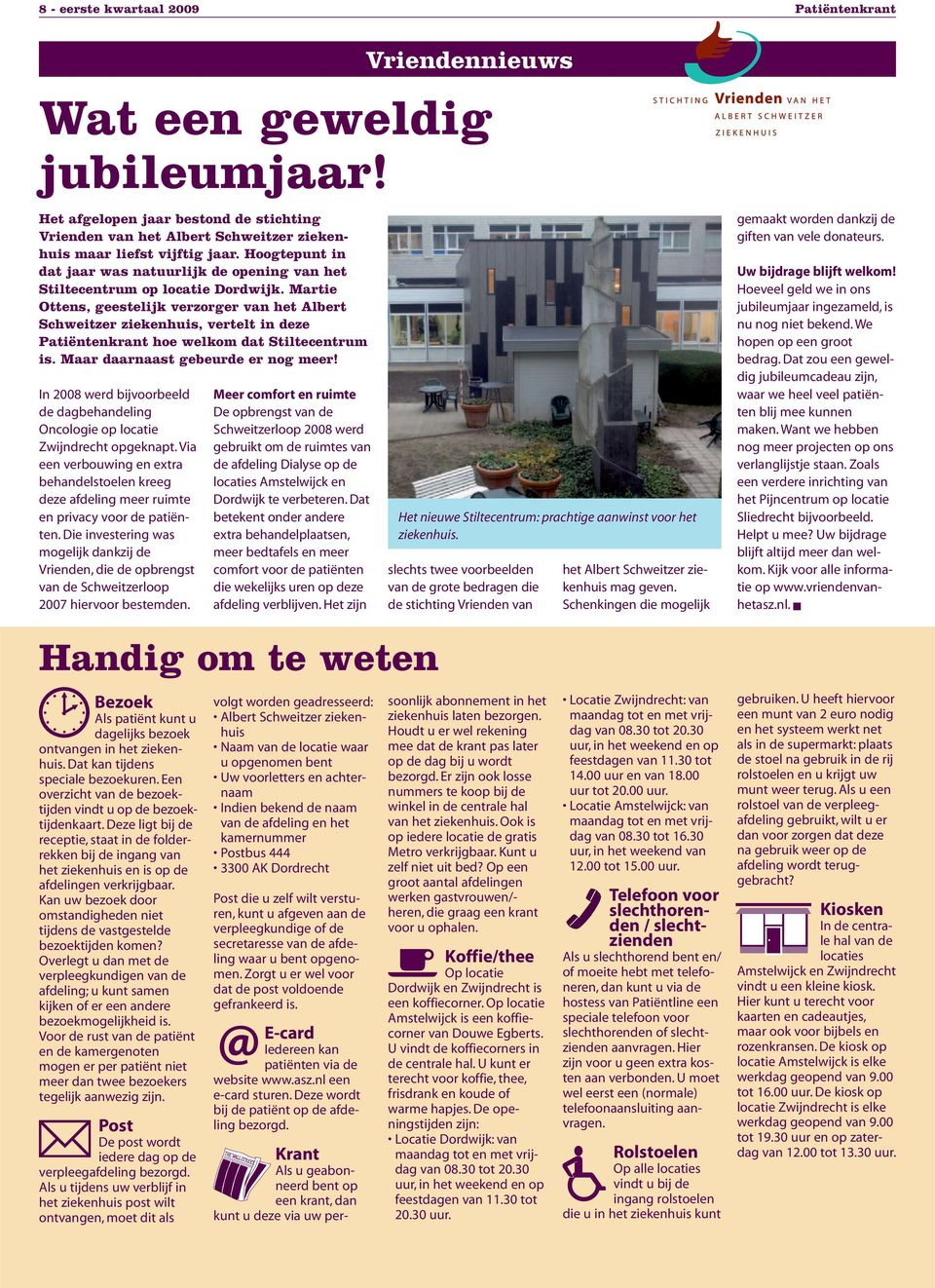 Martie Ottens, geestelijk verzorger van het Albert Schweitzer ziekenhuis, vertelt in deze Patiëntenkrant hoe welkom dat Stiltecentrum is. Maar daarnaast gebeurde er nog meer!