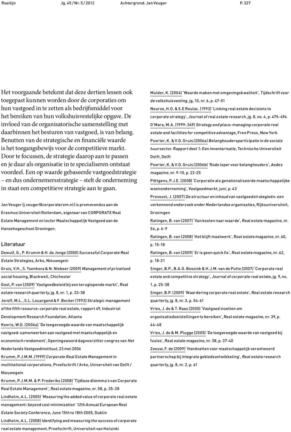 opgave. De invloed van de organisatorische samenstelling met daarbinnen het besturen van vastgoed, is van belang.