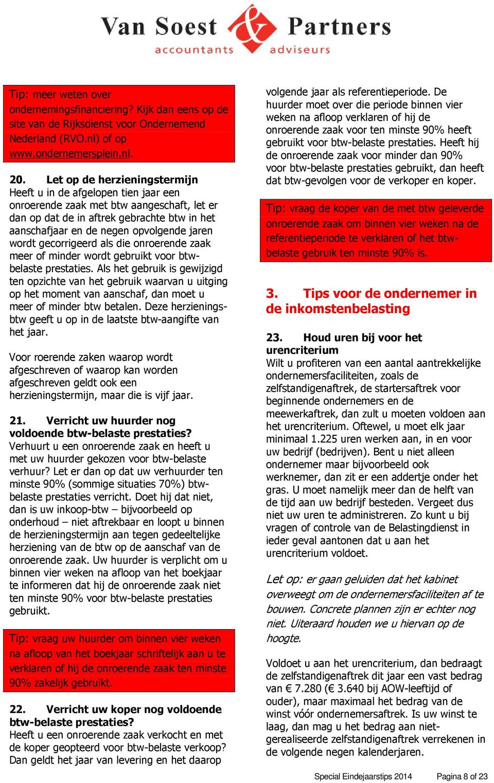 wordt gecorrigeerd als die onroerende zaak meer of minder wordt gebruikt voor btwbelaste prestaties.