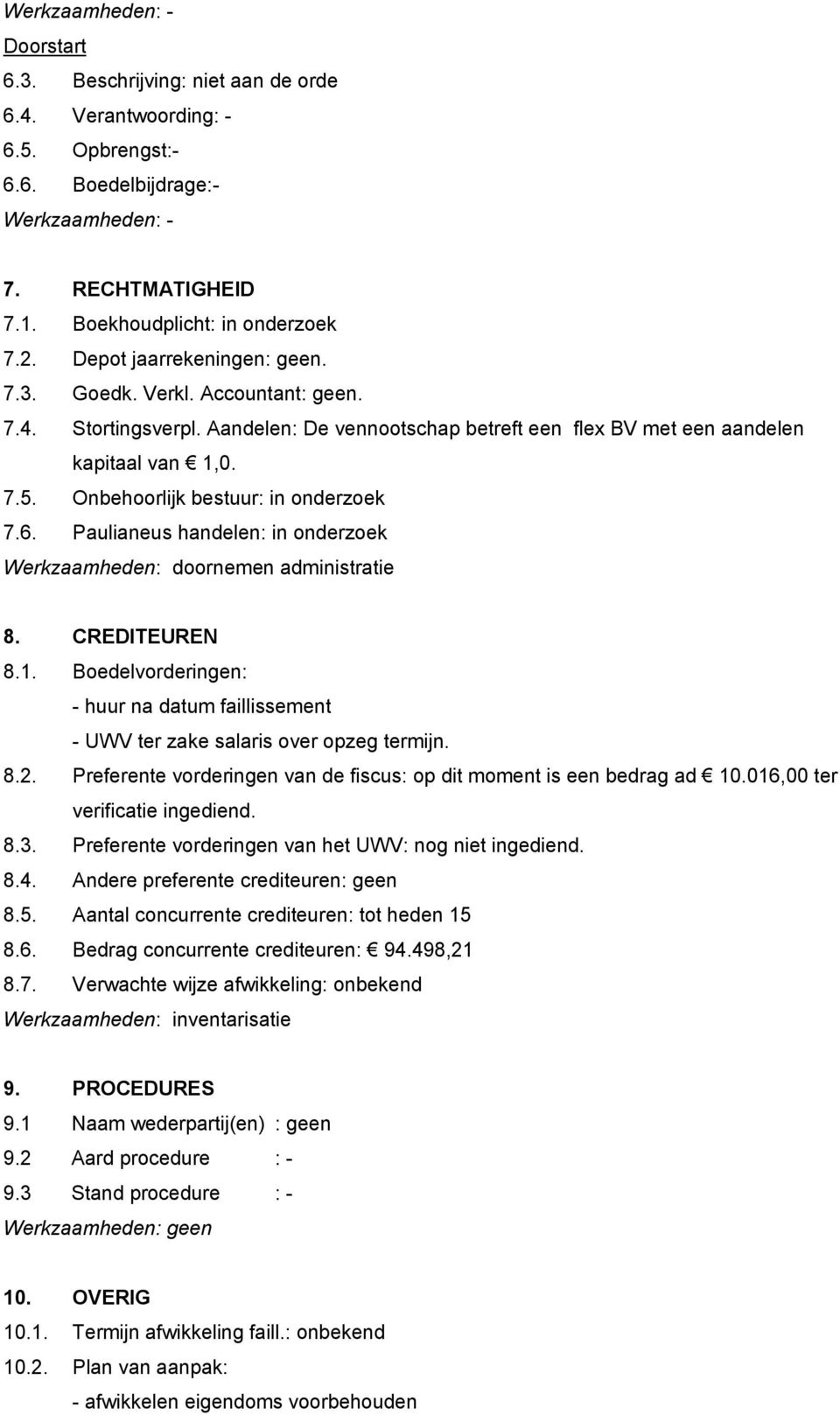 Onbehoorlijk bestuur: in onderzoek 7.6. Paulianeus handelen: in onderzoek Werkzaamheden: doornemen administratie 8. CREDITEUREN 8.1.