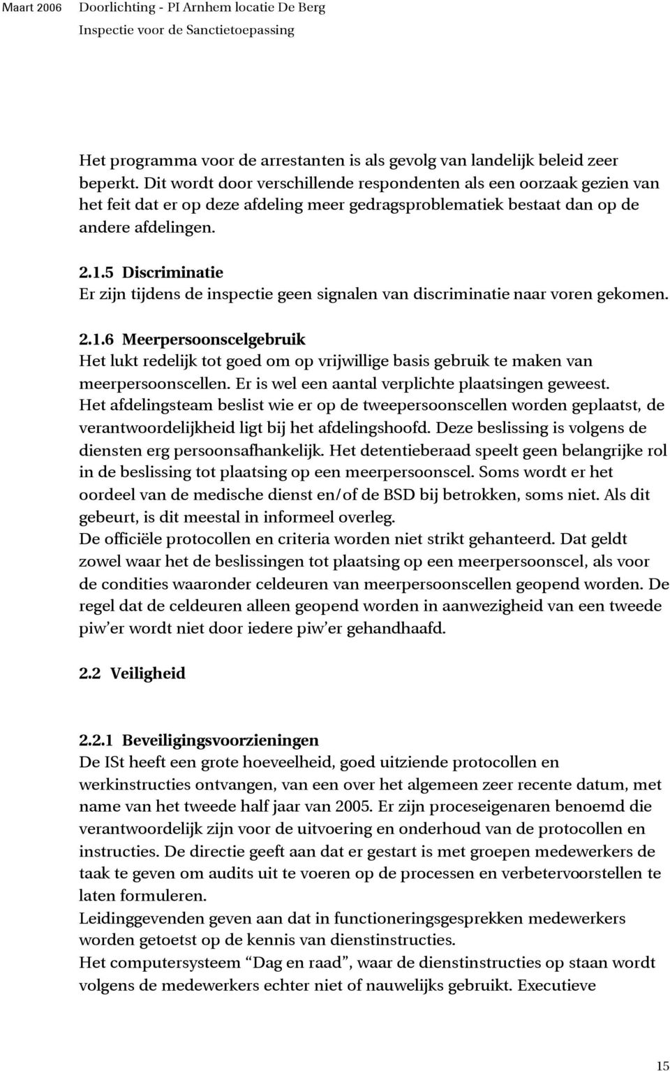 5 Discriminatie Er zijn tijdens de inspectie geen signalen van discriminatie naar voren gekomen. 2.1.