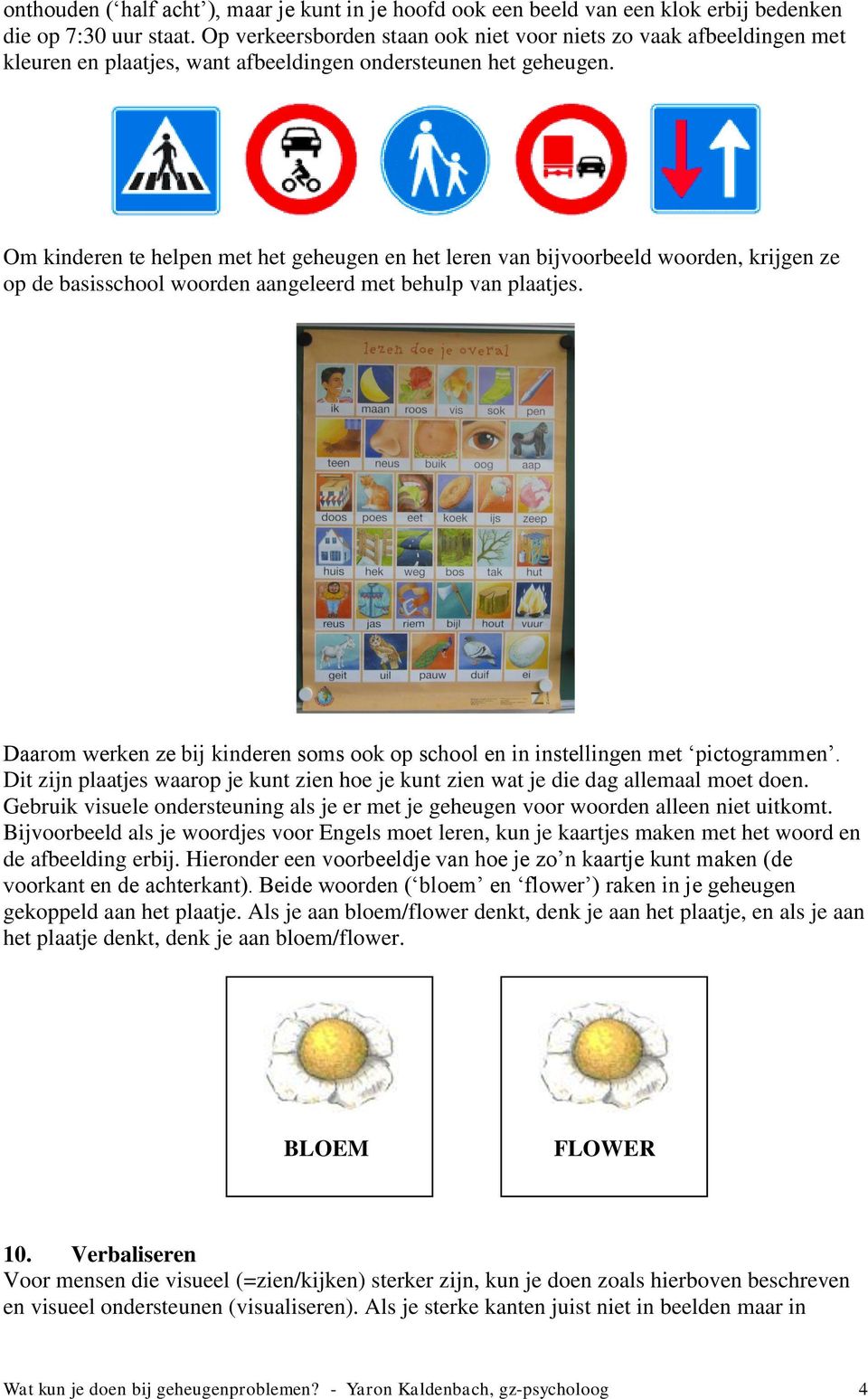 Om kinderen te helpen met het geheugen en het leren van bijvoorbeeld woorden, krijgen ze op de basisschool woorden aangeleerd met behulp van plaatjes.