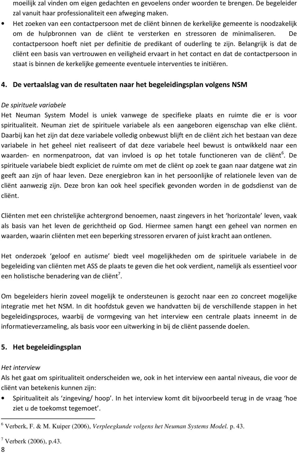 De contactpersoon hoeft niet per definitie de predikant of ouderling te zijn.