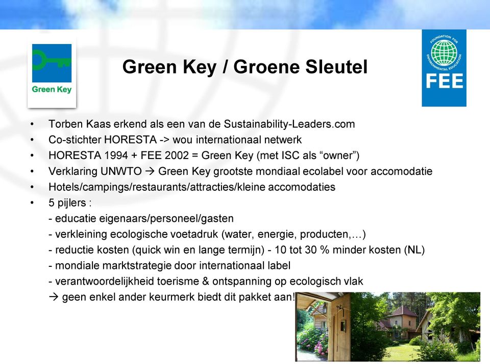 accomodatie Hotels/campings/restaurants/attracties/kleine accomodaties 5 pijlers : - educatie eigenaars/personeel/gasten - verkleining ecologische voetadruk (water,