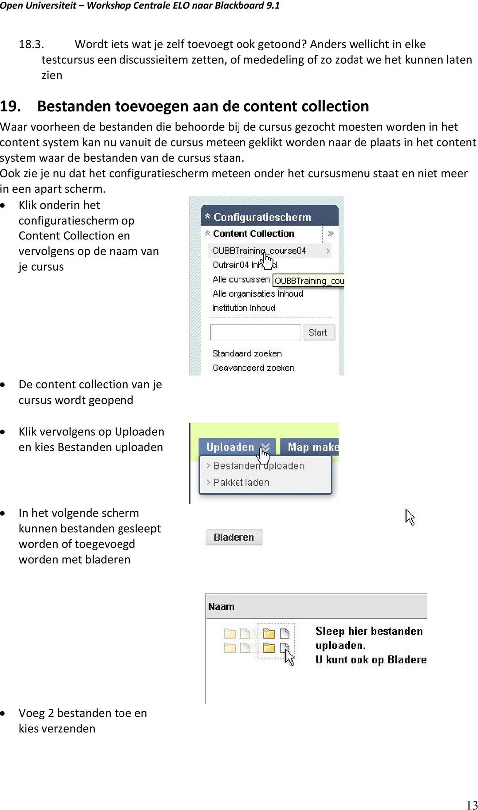 plaats in het content system waar de bestanden van de cursus staan. Ook zie je nu dat het configuratiescherm meteen onder het cursusmenu staat en niet meer in een apart scherm.