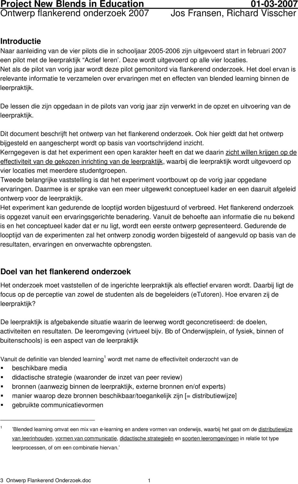 Het doel ervan is relevante informatie te verzamelen over ervaringen met en effecten van blended learning binnen de leerpraktijk.