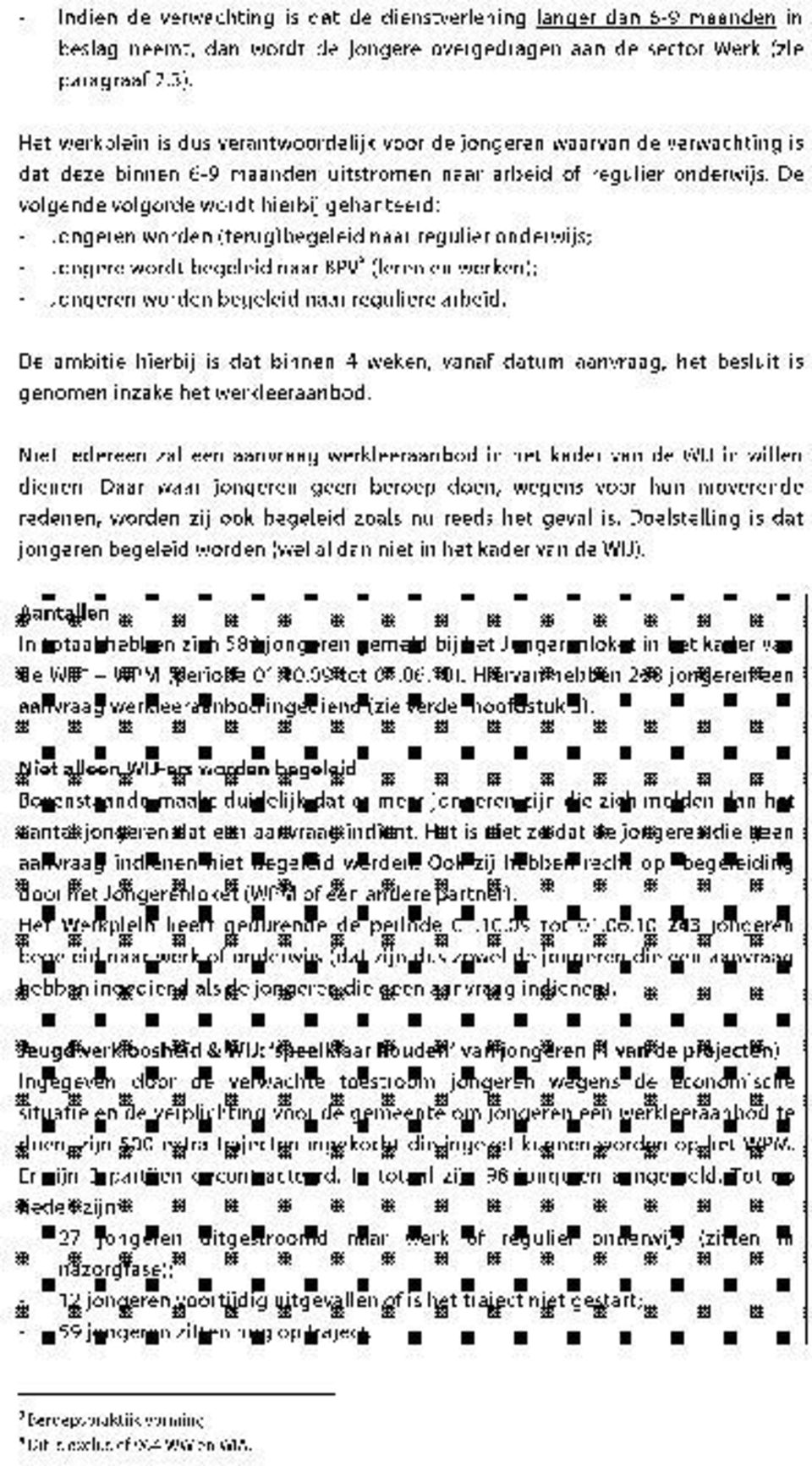 De volgende volgorde wordt hierbij gehanteerd: Jongeren worden (terug)begeleid naar regulier onderwijs; Jongere wordt begeleid naar BPV (leren en werken); Jongeren worden begeleid naar reguliere