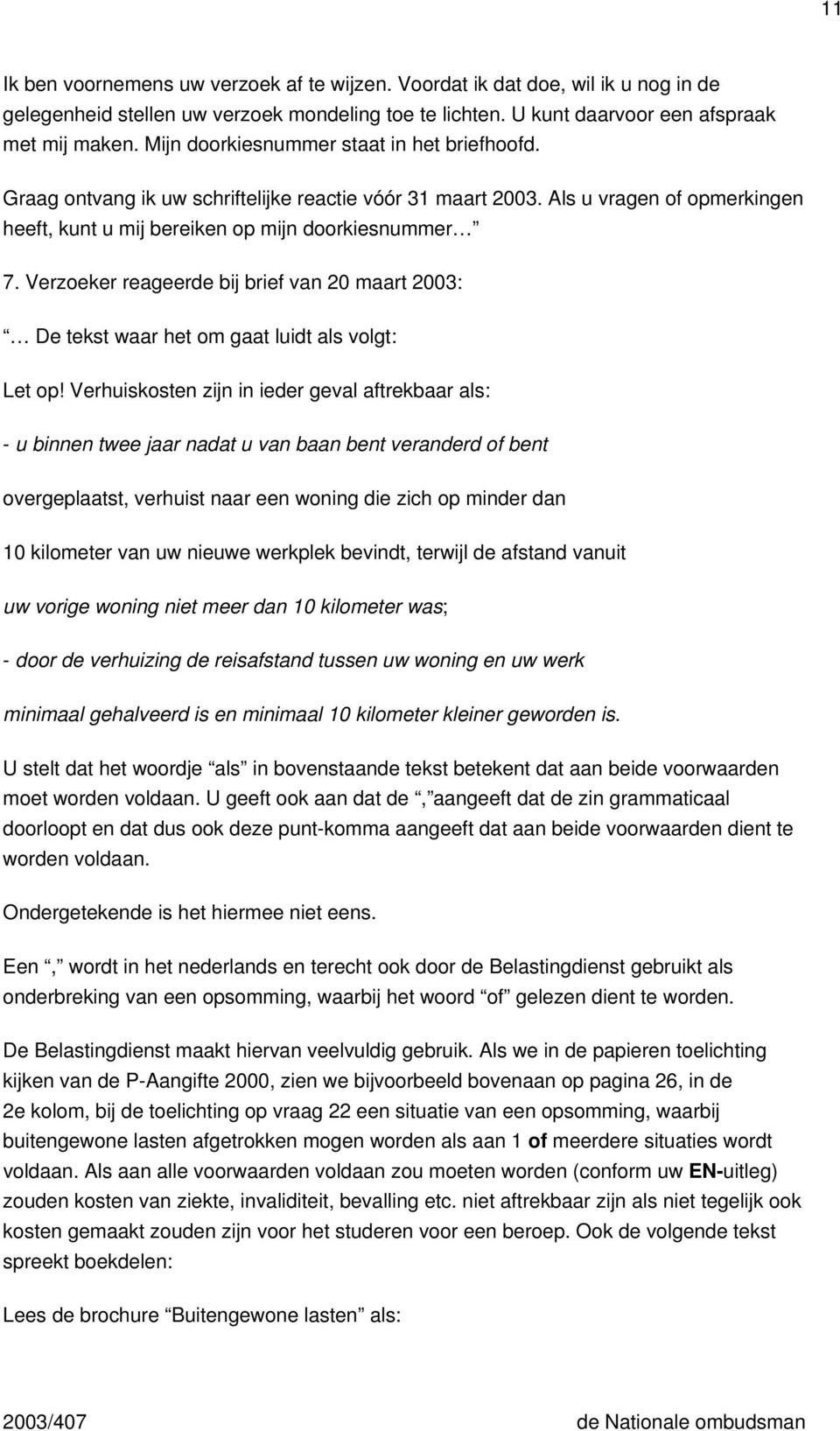 Verzoeker reageerde bij brief van 20 maart 2003: De tekst waar het om gaat luidt als volgt: Let op!