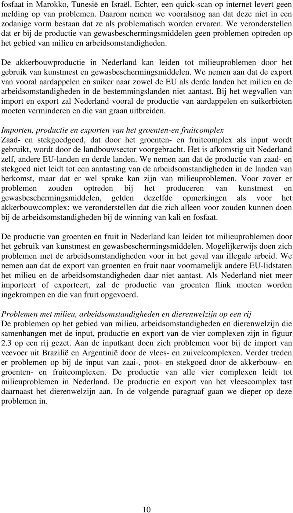 We veronderstellen dat er bij de productie van gewasbeschermingsmiddelen geen problemen optreden op het gebied van milieu en arbeidsomstandigheden.