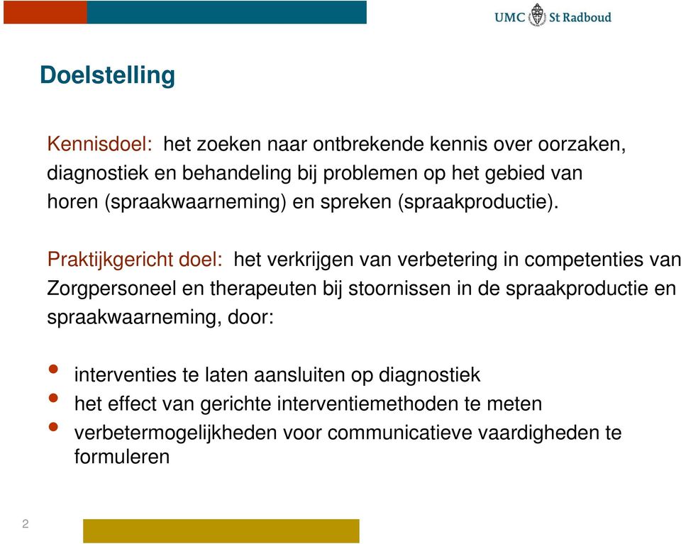 Praktijkgericht doel: het verkrijgen van verbetering in competenties van Zorgpersoneel en therapeuten bij stoornissen in de