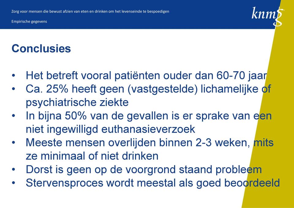 er sprake van een niet ingewilligd euthanasieverzoek Meeste mensen overlijden binnen 2-3 weken, mits