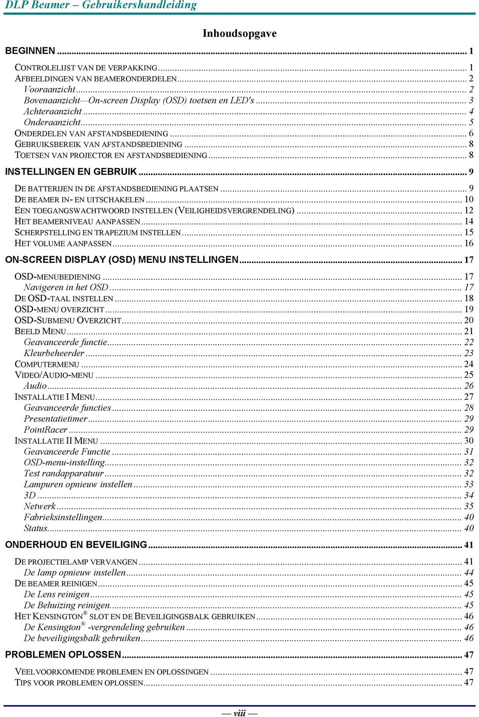 .. 9 DE BATTERIJEN IN DE AFSTANDSBEDIENING PLAATSEN... 9 DE BEAMER IN- EN UITSCHAKELEN... 10 EEN TOEGANGSWACHTWOORD INSTELLEN (VEILIGHEIDSVERGRENDELING)... 12 HET BEAMERNIVEAU AANPASSEN.