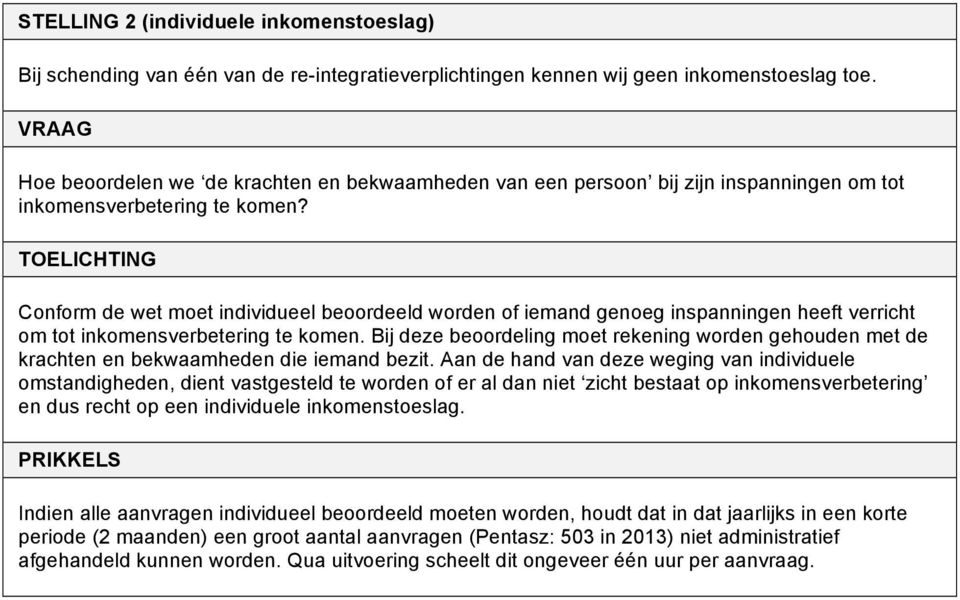 Conform de wet moet individueel beoordeeld worden of iemand genoeg inspanningen heeft verricht om tot inkomensverbetering te komen.