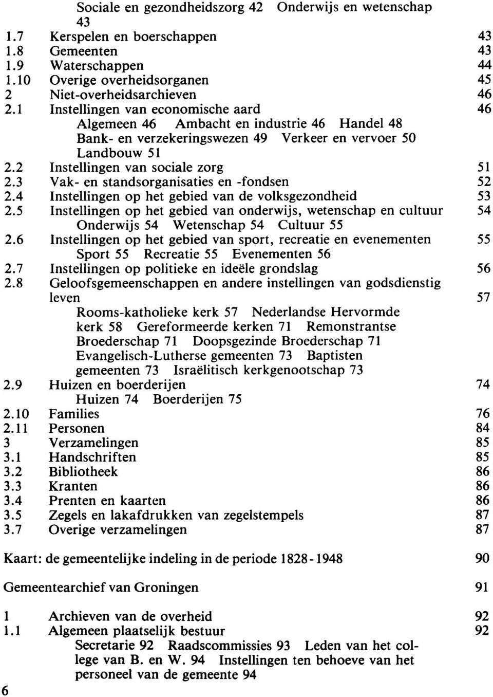 3 Vak- en standsorganisaties en -fondsen 52 2.4 Instellingen op het gebied van de volksgezondheid 53 2.