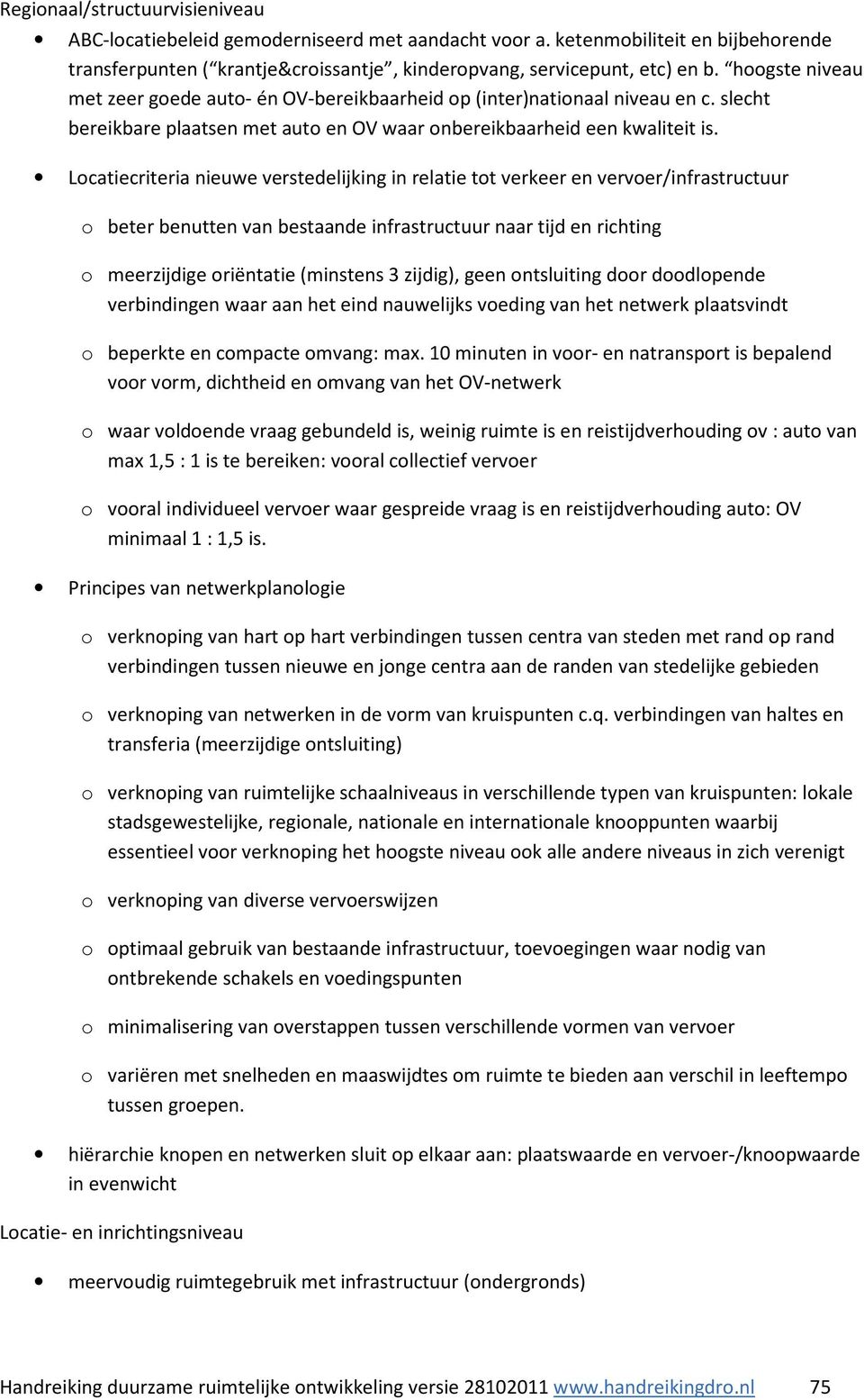 Locatiecriteria nieuwe verstedelijking in relatie tot verkeer en vervoer/infrastructuur o beter benutten van bestaande infrastructuur naar tijd en richting o meerzijdige oriëntatie (minstens 3