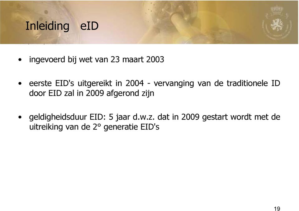 zal in 2009 afgerond zijn geldigheidsduur EID: 5 jaar d.w.z. dat