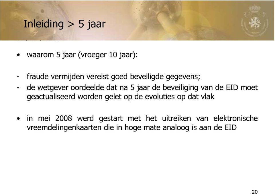 moet geactualiseerd worden gelet op de evoluties op dat vlak in mei 2008 werd gestart