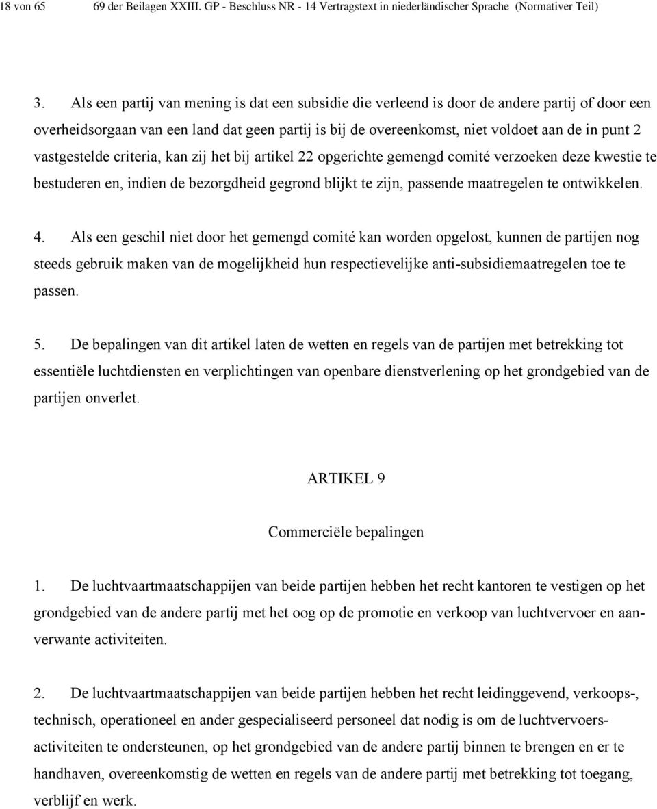 vastgestelde criteria, kan zij het bij artikel 22 opgerichte gemengd comité verzoeken deze kwestie te bestuderen en, indien de bezorgdheid gegrond blijkt te zijn, passende maatregelen te ontwikkelen.