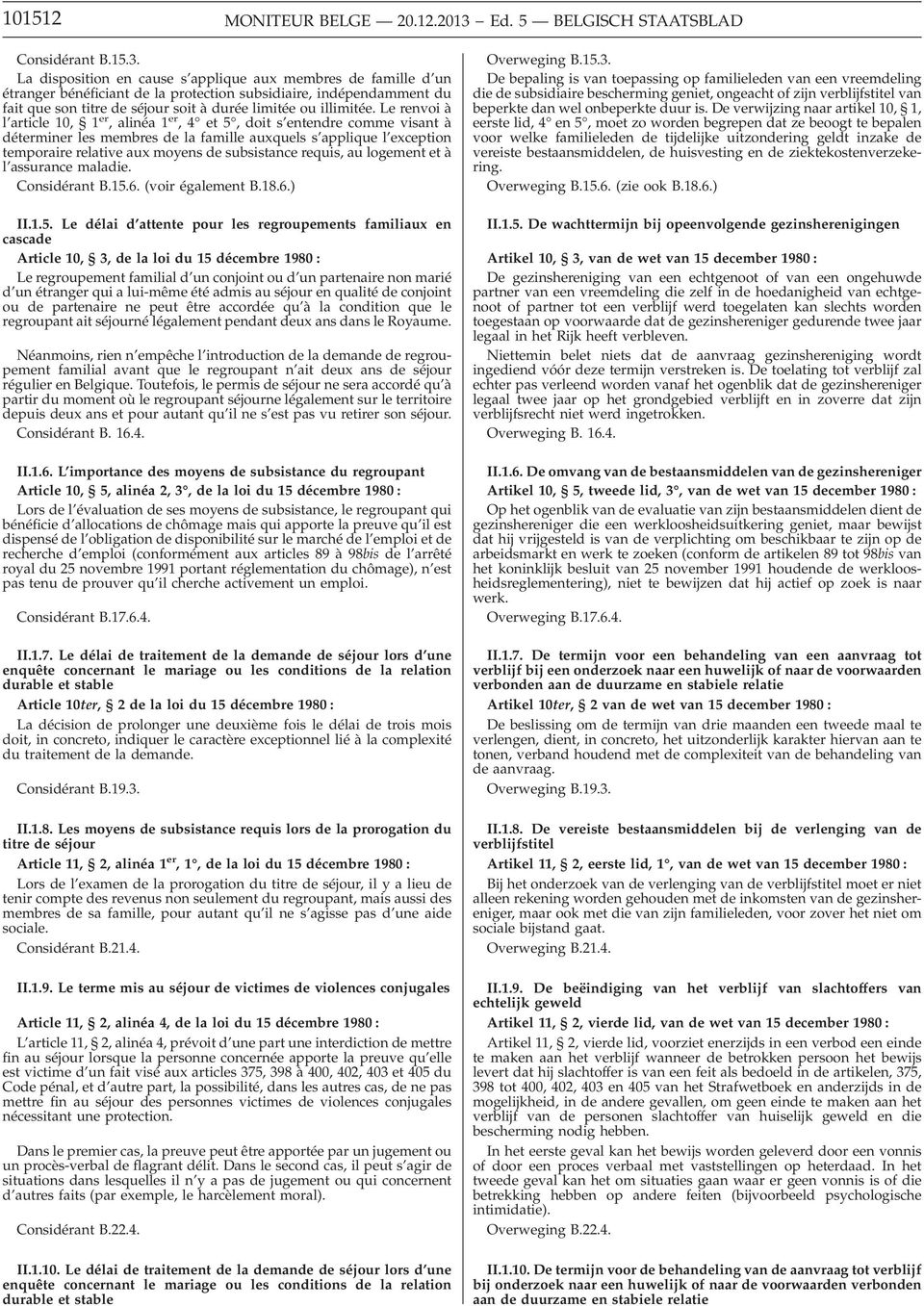 La disposition en cause s applique aux membres de famille d un étranger bénéficiant de la protection subsidiaire, indépendamment du fait que son titre de séjour soit à durée limitée ou illimitée.