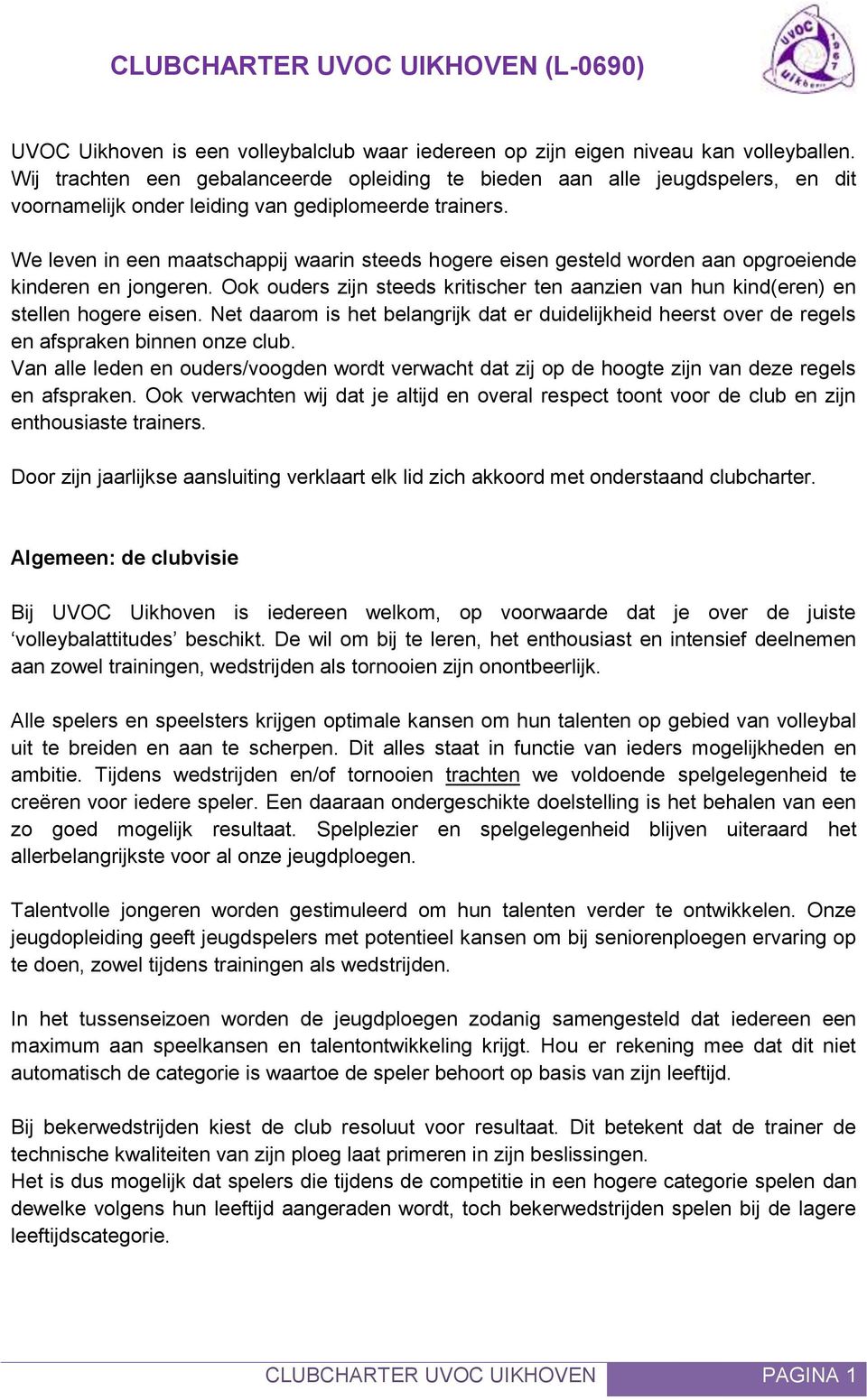 We leven in een maatschappij waarin steeds hogere eisen gesteld worden aan opgroeiende kinderen en jongeren. Ook ouders zijn steeds kritischer ten aanzien van hun kind(eren) en stellen hogere eisen.