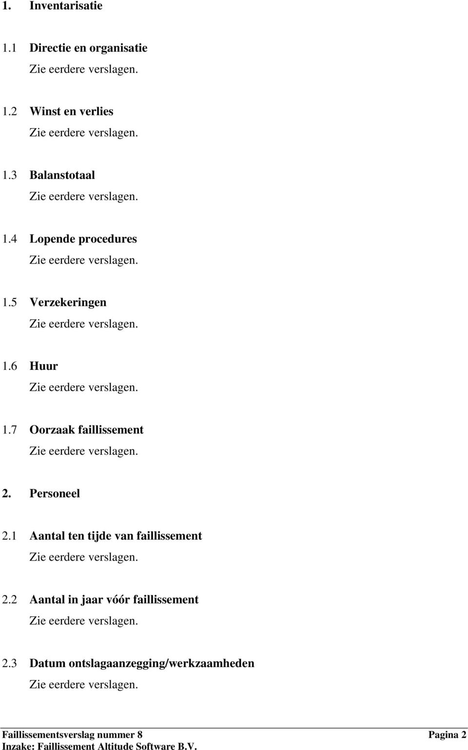 7 Oorzaak faillissement 2. Personeel 2.1 Aantal ten tijde van faillissement 2.